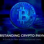 Understanding Crypto Payments: What You Need To Know?