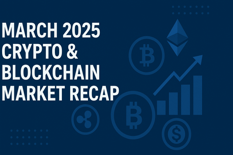 March 2025 Crypto & Blockchain Market Recap